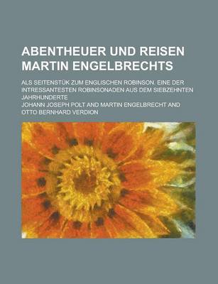 Book cover for Abentheuer Und Reisen Martin Engelbrechts; ALS Seitenstuk Zum Englischen Robinson. Eine Der Intressantesten Robinsonaden Aus Dem Siebzehnten Jahrhunde