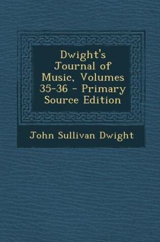 Cover of Dwight's Journal of Music, Volumes 35-36 - Primary Source Edition