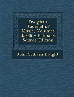 Book cover for Dwight's Journal of Music, Volumes 35-36 - Primary Source Edition