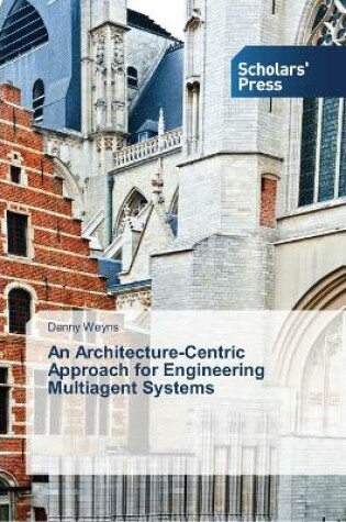 Cover of An Architecture-Centric Approach for Engineering Multiagent Systems