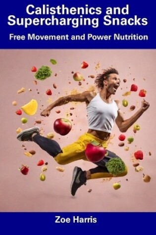 Cover of Calisthenics and Supercharging Snacks