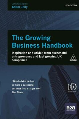 Cover of Growing Business Handbook, The: Inspiration and Advice from Successful Entrepreneurs and Fast Growing UK Companies