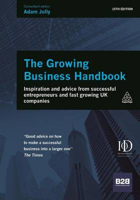 Book cover for Growing Business Handbook, The: Inspiration and Advice from Successful Entrepreneurs and Fast Growing UK Companies