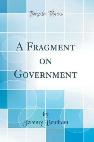 Cover of A Fragment on Government (Classic Reprint)