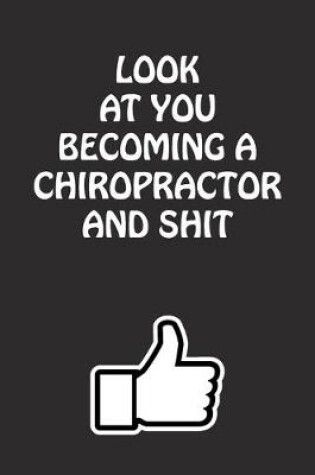 Cover of Look at You Becoming a Chiropractor and Shit