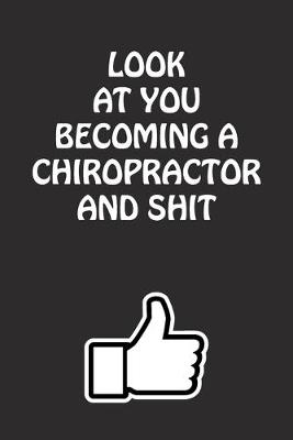 Book cover for Look at You Becoming a Chiropractor and Shit