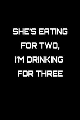 Book cover for She's eating for two, I'm drinking for three