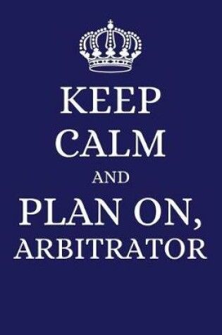 Cover of Keep Calm and Plan on Arbitrator