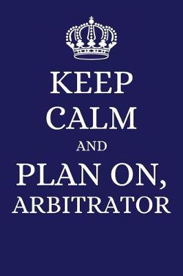 Book cover for Keep Calm and Plan on Arbitrator