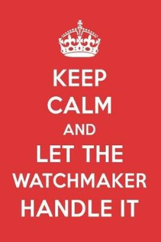 Cover of Keep Calm and Let the Watchmaker Handle It