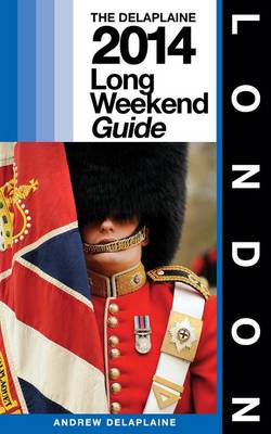 Book cover for London - The Delaplaine 2014 Long Weekend Guide