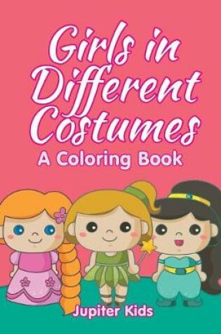 Cover of Girls in Different Costumes (A Coloring Book)