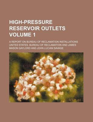 Book cover for High-Pressure Reservoir Outlets Volume 1; A Report on Bureau of Reclamation Installations