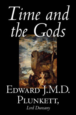 Book cover for Time and the Gods by Edward J. M. D. Plunkett, Fiction, Classics, Fantasy, Horror