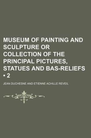 Cover of Museum of Painting and Sculpture or Collection of the Principal Pictures, Statues and Bas-Reliefs (2)