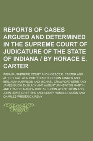 Cover of Reports of Cases Argued and Determined in the Supreme Court of Judicature of the State of Indiana by Horace E. Carter (Volume 90)