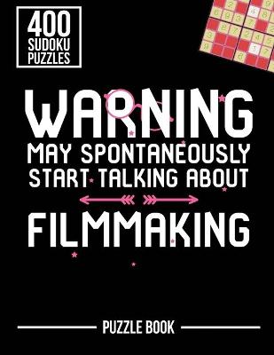 Book cover for Warning May Spontaneously Start Talking About Filmmaking Sudoku Filmmaker Puzzle Book