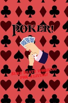 Book cover for Poker! Sure Beats Working For A Living