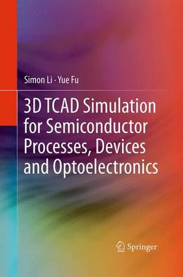 Cover of 3D TCAD Simulation for Semiconductor Processes, Devices and Optoelectronics