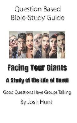 Book cover for Question-based Bible Study Guide -- Facing Your Giants (A Study of the Life of David)