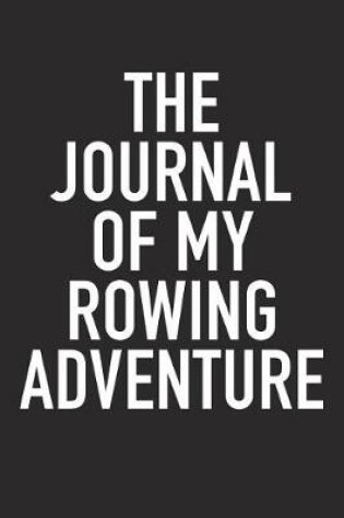 Cover of The Journal of My Rowing Adventure