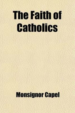 Cover of The Faith of Catholics (Volume 2); Confirmed by Scripture and Attested by the Fathers of the First Five Centuries of the Church