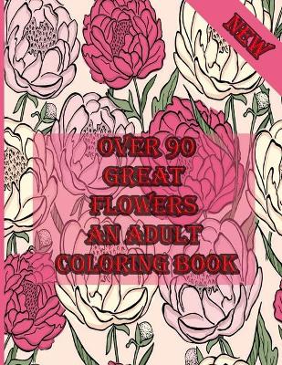 Book cover for over 90 great flowers an adult coloring book