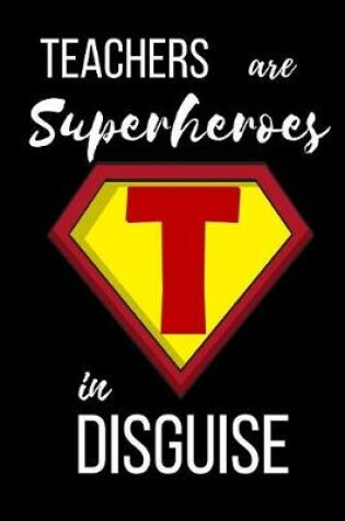 Cover of Teachers are Superheroes in Disguise