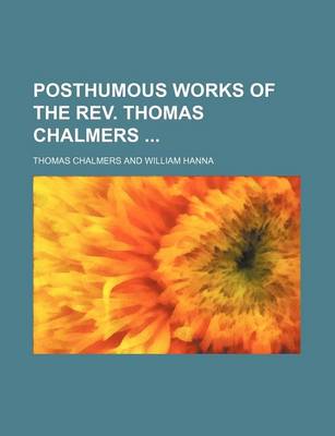 Book cover for Posthumous Works of the REV. Thomas Chalmers (Volume 6)