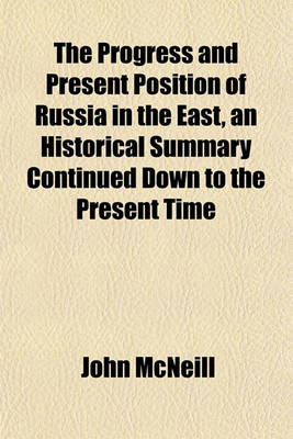 Book cover for The Progress and Present Position of Russia in the East, an Historical Summary Continued Down to the Present Time