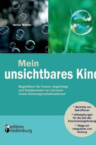 Cover of Mein unsichtbares Kind - Begleitbuch für Frauen, Angehörige und Fachpersonen vor und nach einem Schwangerschaftsabbruch