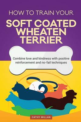 Book cover for How to Train Your Soft Coated Wheaten Terrier (Dog Training Collection)