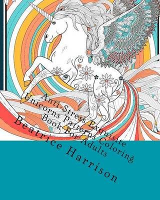 Book cover for Anti-Stress Exquisite Unicorns Patterns Coloring Book for Adults