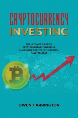 Cover of Cryptocurrency Investing- the Ultimate Guide to Cryptocurrency Investing