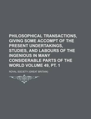 Book cover for Philosophical Transactions, Giving Some Accompt of the Present Undertakings, Studies, and Labours of the Ingenious in Many Considerable Parts of the World Volume 49, PT. 1