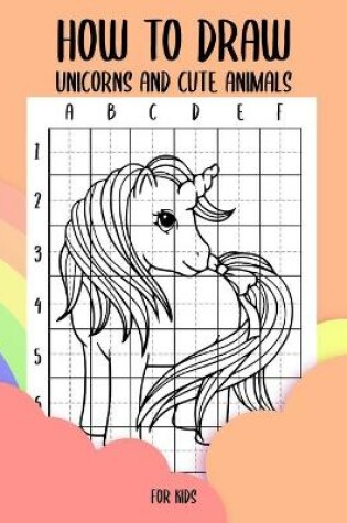 Cover of How to draw unicorns and cute animals for kids