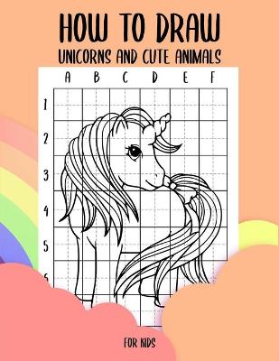 Book cover for How to draw unicorns and cute animals for kids