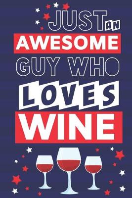 Book cover for Just an Awesome Guy Who Loves Wine