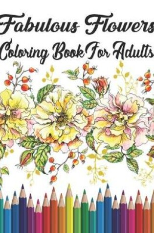 Cover of Fabulous Flowers Coloring Book For Adults