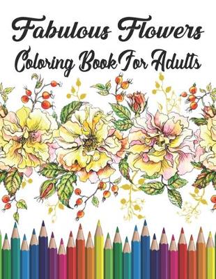 Book cover for Fabulous Flowers Coloring Book For Adults