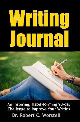 Book cover for Writing Journal: an Inspiring, Habit-Forming 90-Day Challenge to Improve Your Writing