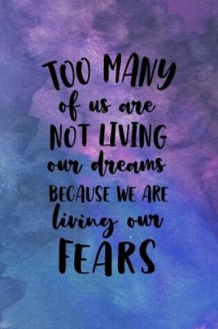 Cover of Too Many Of Us Are Not Living Our Dreams Because We Are Living Our Fears