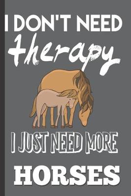 Cover of I Don't need Therapy I Just Need More Horses