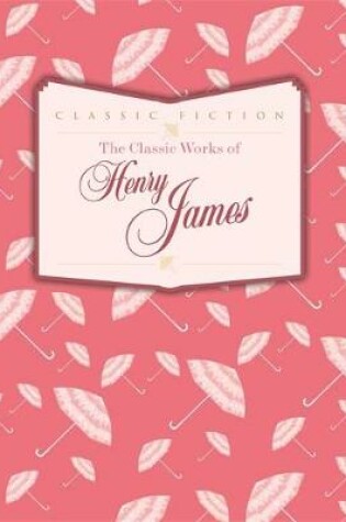 Cover of The Classic Works of Henry James