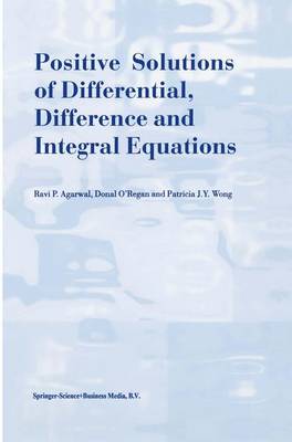 Book cover for Positive Solutions of Differential, Difference and Integral Equations