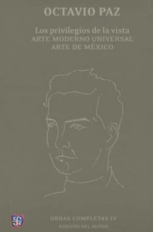 Cover of Obras Completas, IV. Los Privilegios de La Vista. Arte Moderno Universal. Arte de Mexico