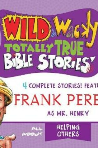 Cover of Wild & Wacky Totally True Bible Stories: All about Helping Others