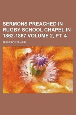 Cover of Sermons Preached in Rugby School Chapel in 1862-1867 Volume 2, PT. 4