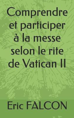 Book cover for Comprendre et participer a la messe avec les textes de la nouvelle traduction du Missel Romain