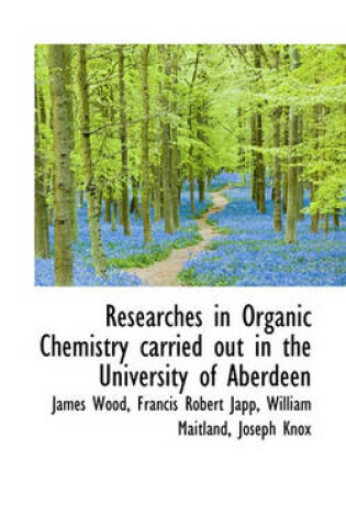 Cover of Researches in Organic Chemistry Carried Out in the University of Aberdeen